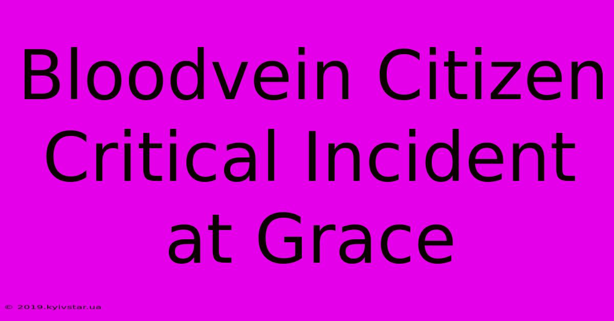 Bloodvein Citizen Critical Incident At Grace 