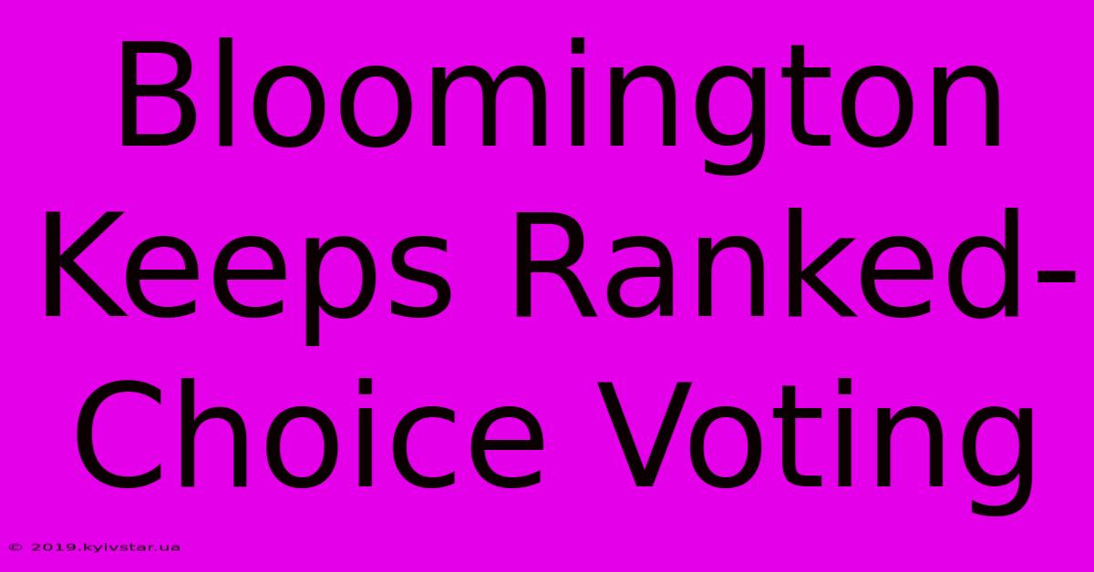 Bloomington Keeps Ranked-Choice Voting