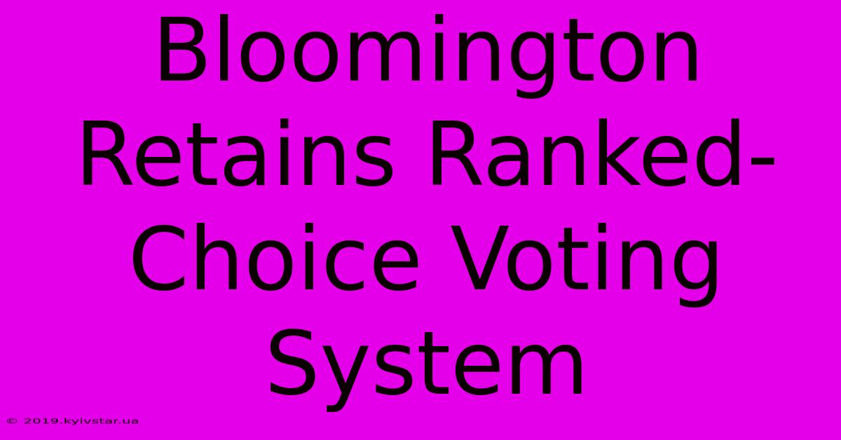 Bloomington Retains Ranked-Choice Voting System