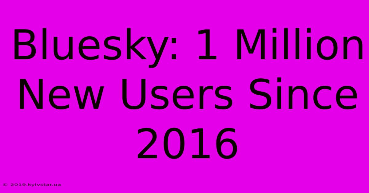 Bluesky: 1 Million New Users Since 2016