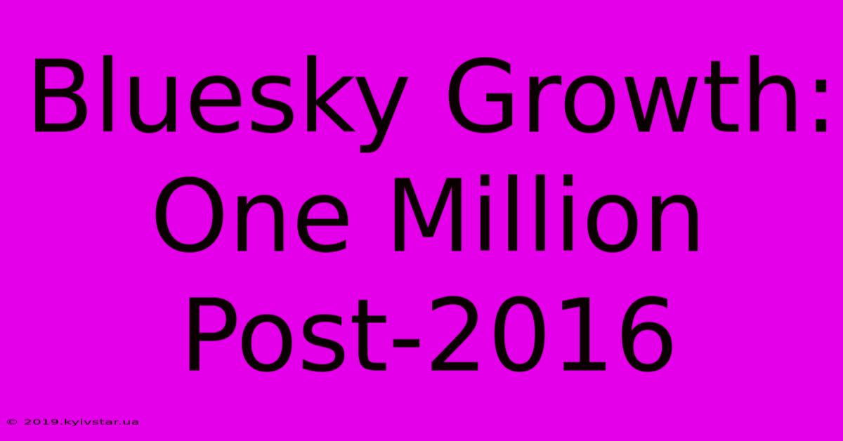 Bluesky Growth: One Million Post-2016