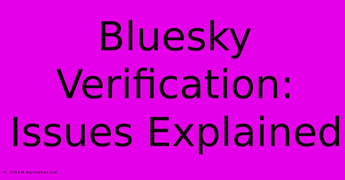 Bluesky Verification: Issues Explained