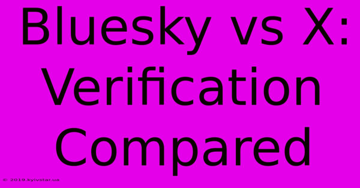 Bluesky Vs X: Verification Compared