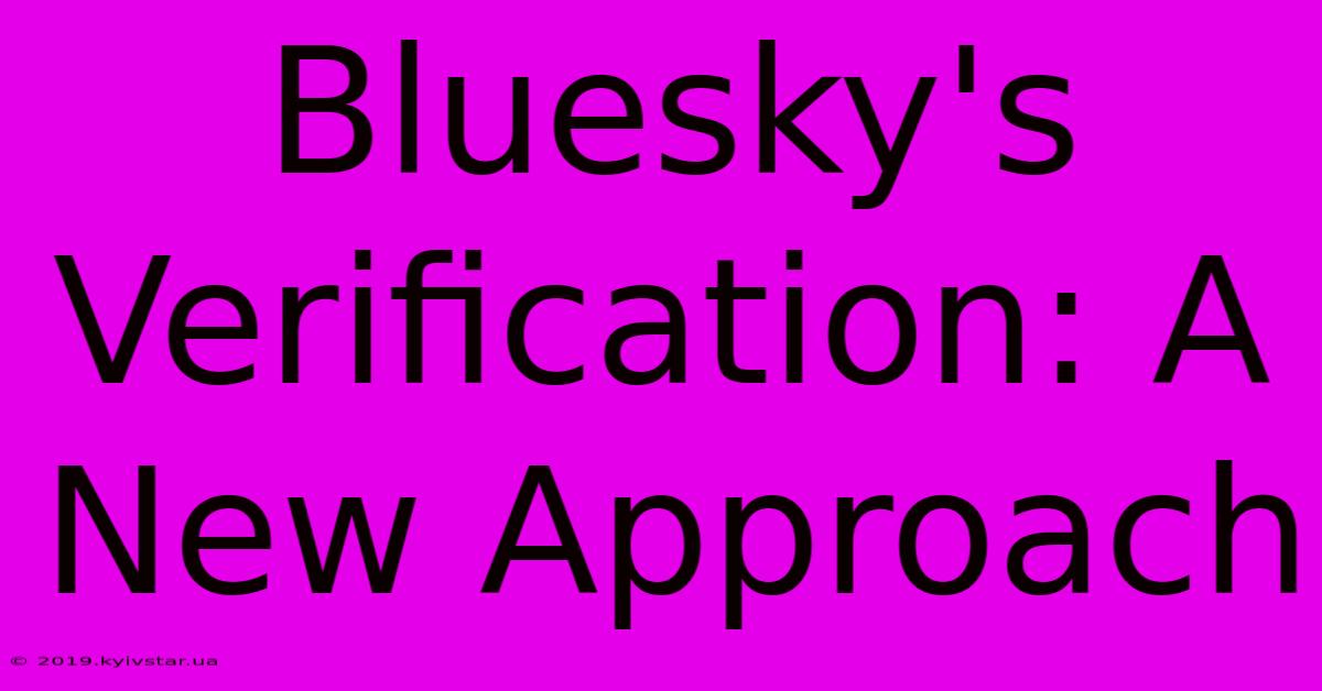 Bluesky's Verification: A New Approach