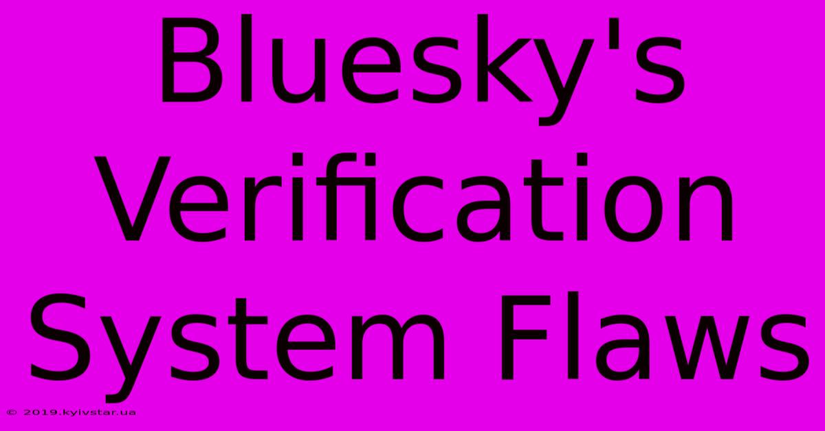 Bluesky's Verification System Flaws