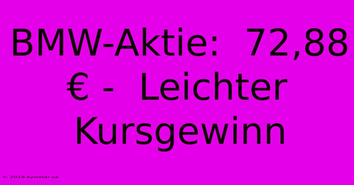 BMW-Aktie:  72,88 € -  Leichter Kursgewinn 