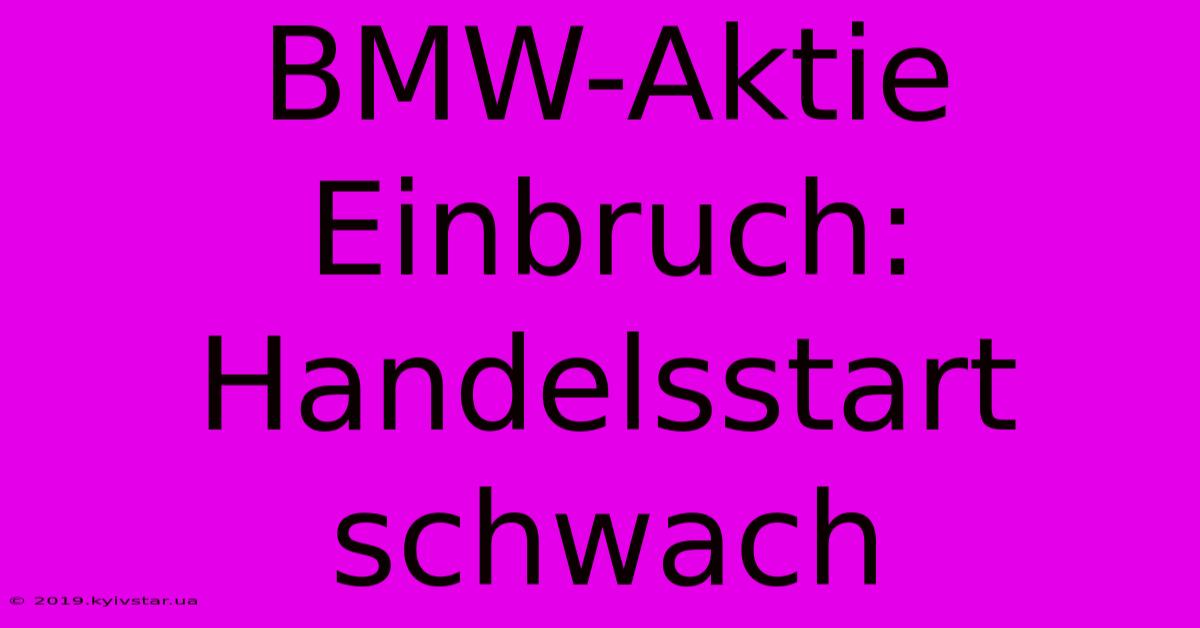 BMW-Aktie Einbruch: Handelsstart Schwach