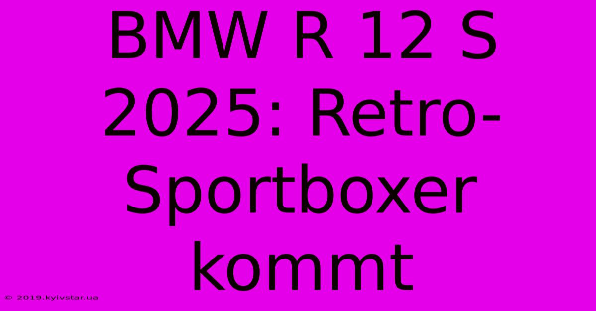 BMW R 12 S 2025: Retro-Sportboxer Kommt