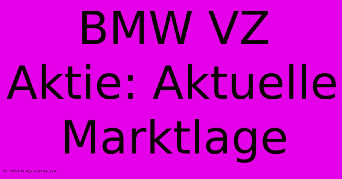 BMW VZ Aktie: Aktuelle Marktlage