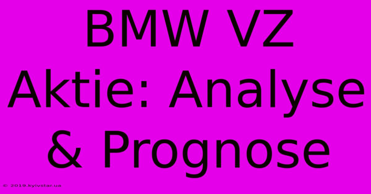 BMW VZ Aktie: Analyse & Prognose