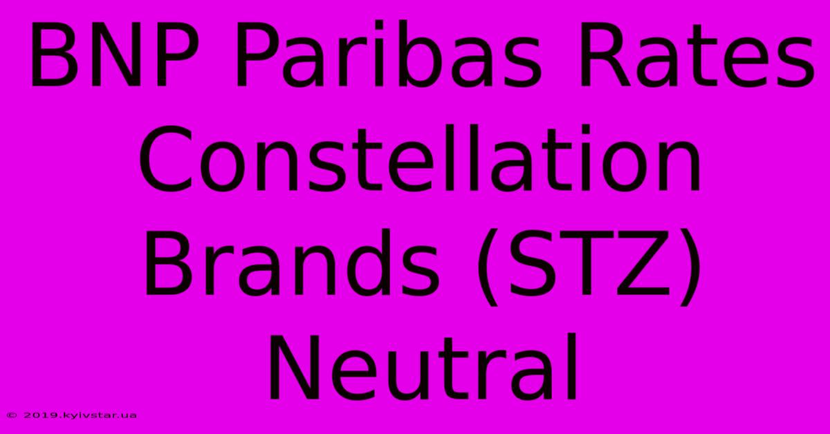 BNP Paribas Rates Constellation Brands (STZ) Neutral