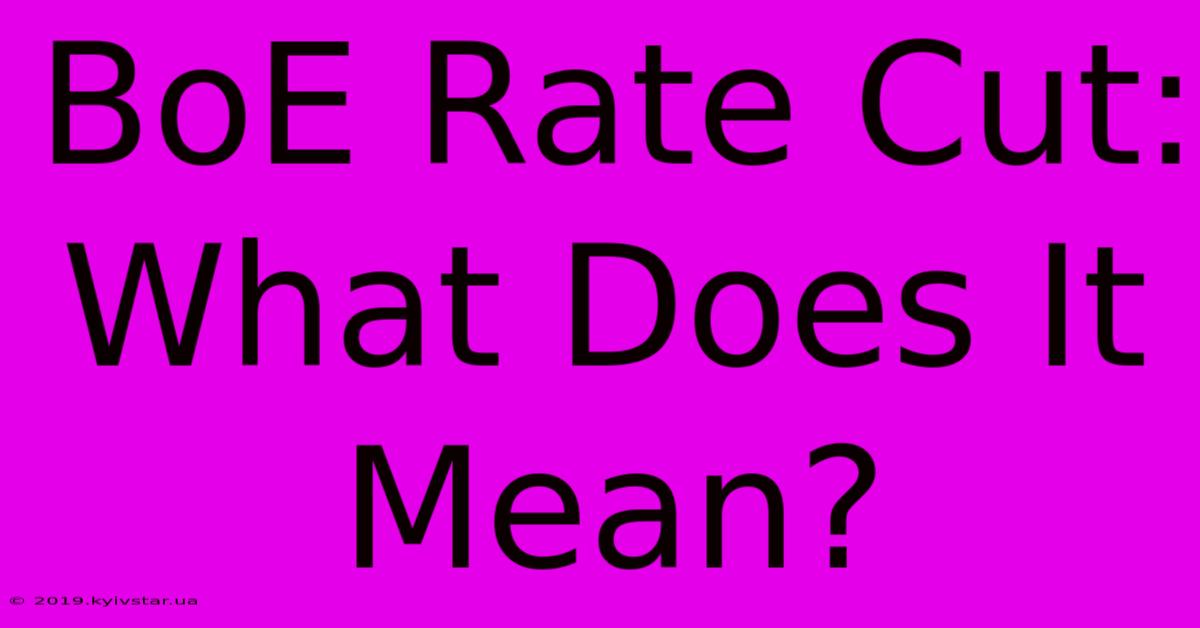 BoE Rate Cut: What Does It Mean?