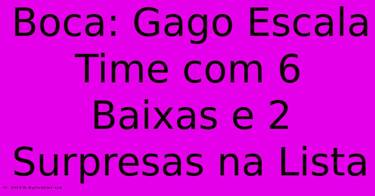 Boca: Gago Escala Time Com 6 Baixas E 2 Surpresas Na Lista