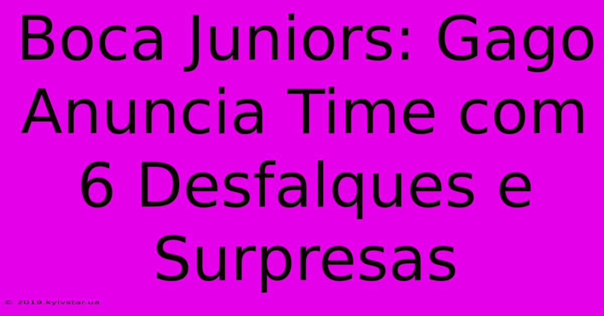 Boca Juniors: Gago Anuncia Time Com 6 Desfalques E Surpresas