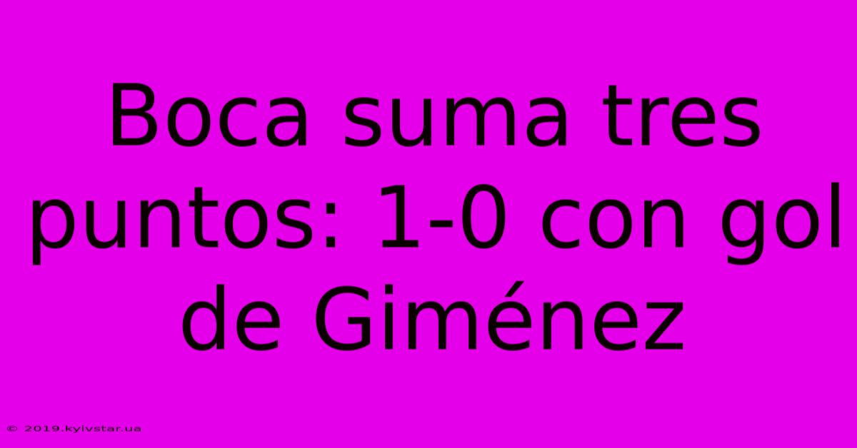 Boca Suma Tres Puntos: 1-0 Con Gol De Giménez