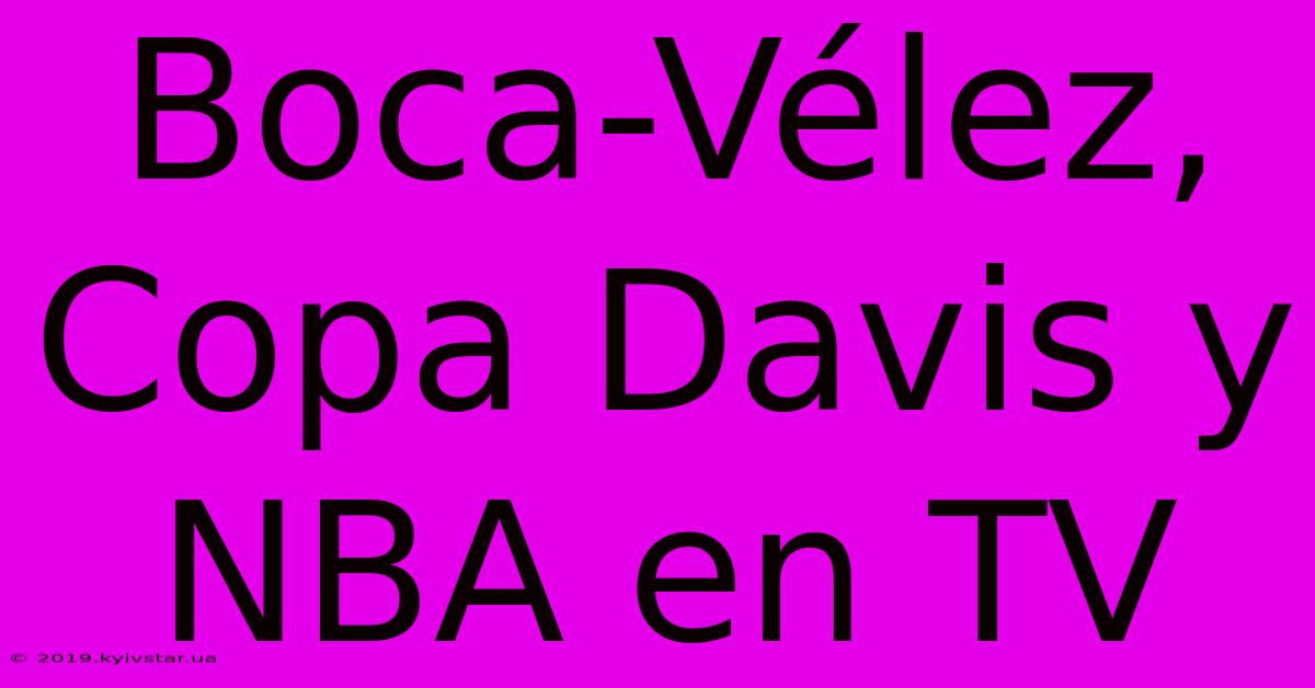 Boca-Vélez, Copa Davis Y NBA En TV