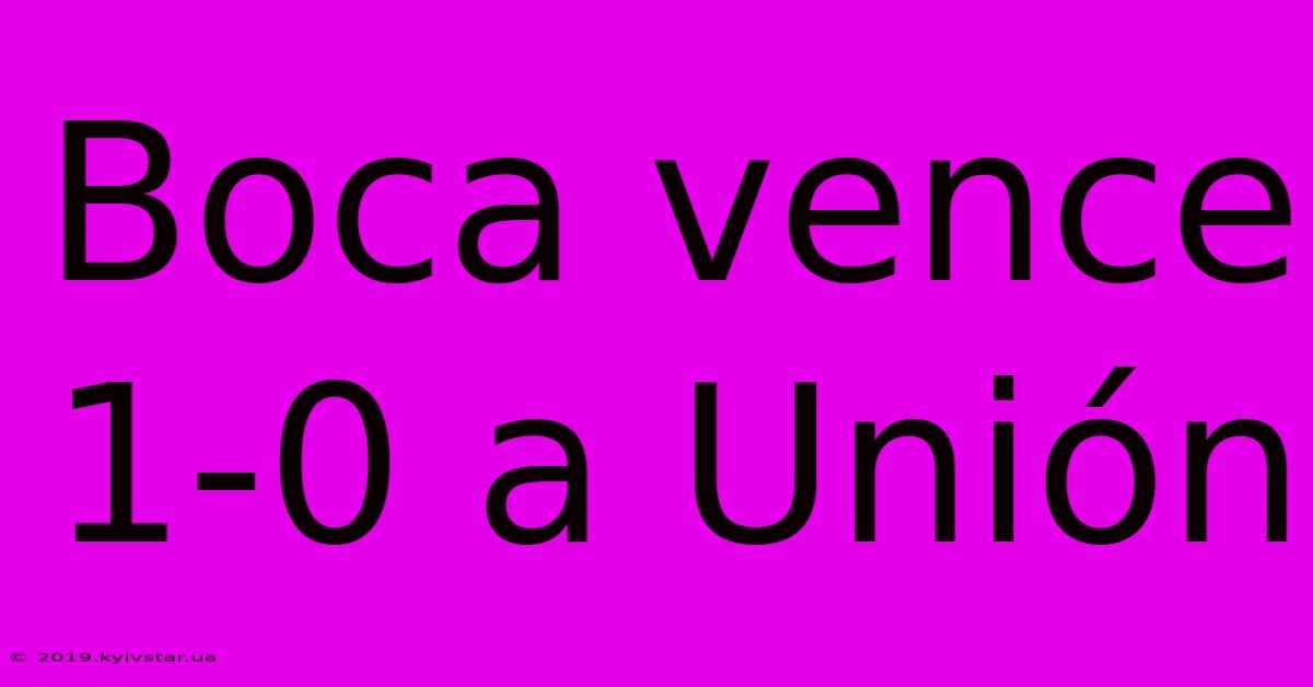 Boca Vence 1-0 A Unión