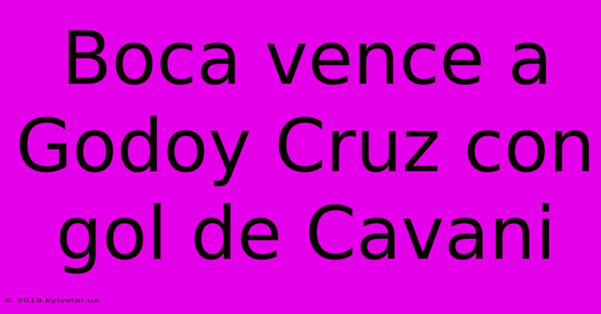 Boca Vence A Godoy Cruz Con Gol De Cavani