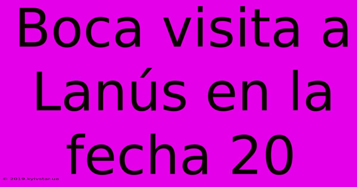 Boca Visita A Lanús En La Fecha 20