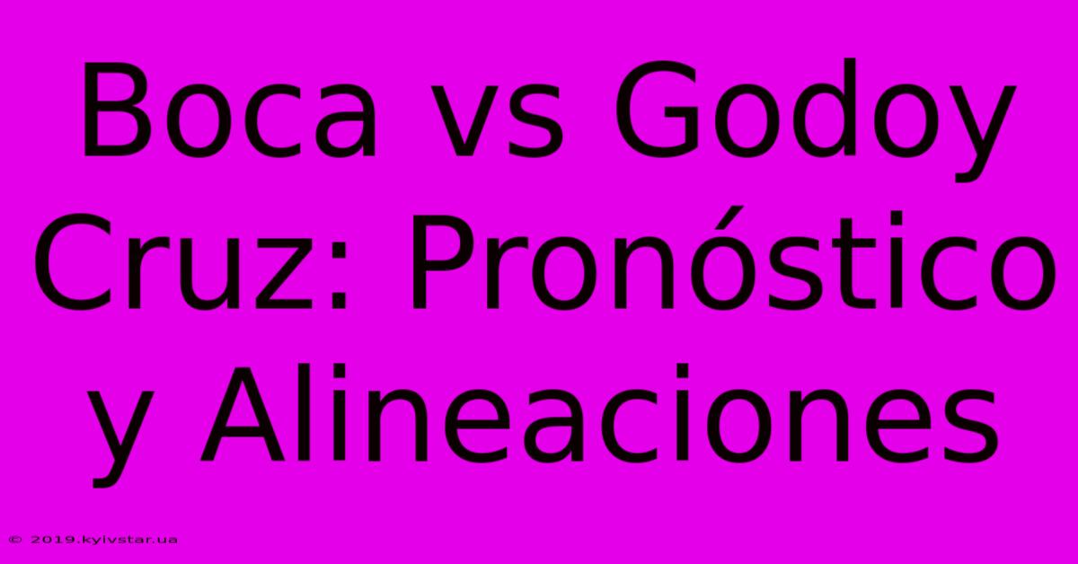 Boca Vs Godoy Cruz: Pronóstico Y Alineaciones 