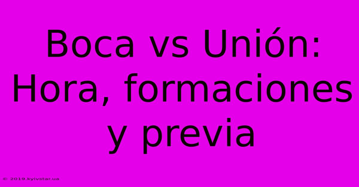 Boca Vs Unión: Hora, Formaciones Y Previa