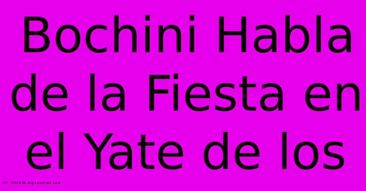 Bochini Habla De La Fiesta En El Yate De Los 