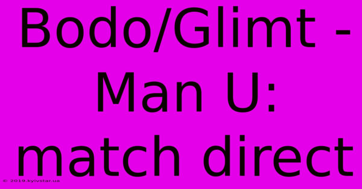 Bodo/Glimt - Man U: Match Direct