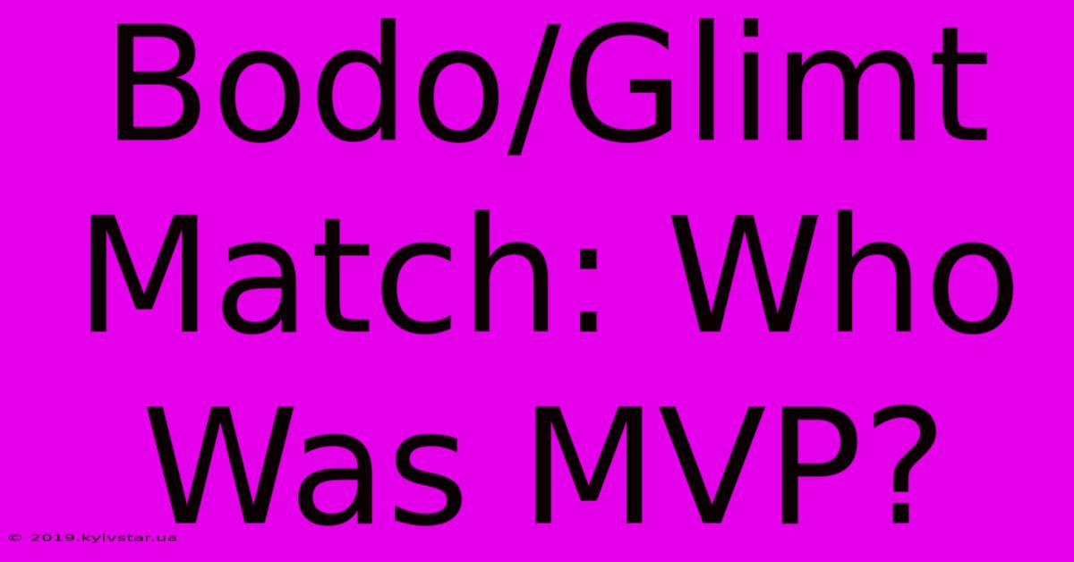 Bodo/Glimt Match: Who Was MVP?