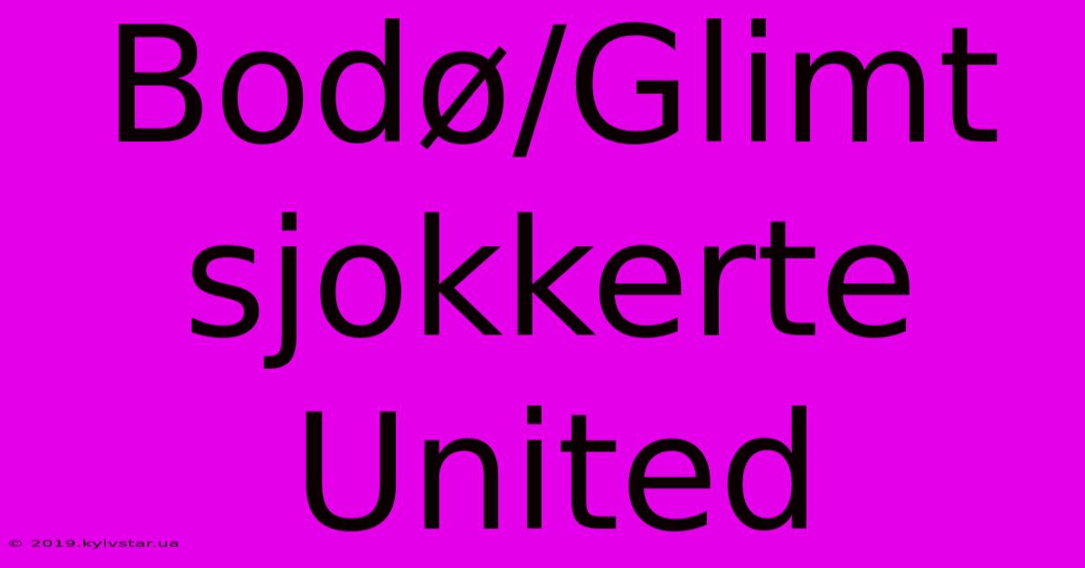 Bodø/Glimt Sjokkerte United