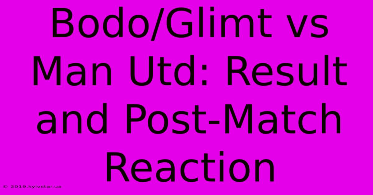 Bodo/Glimt Vs Man Utd: Result And Post-Match Reaction