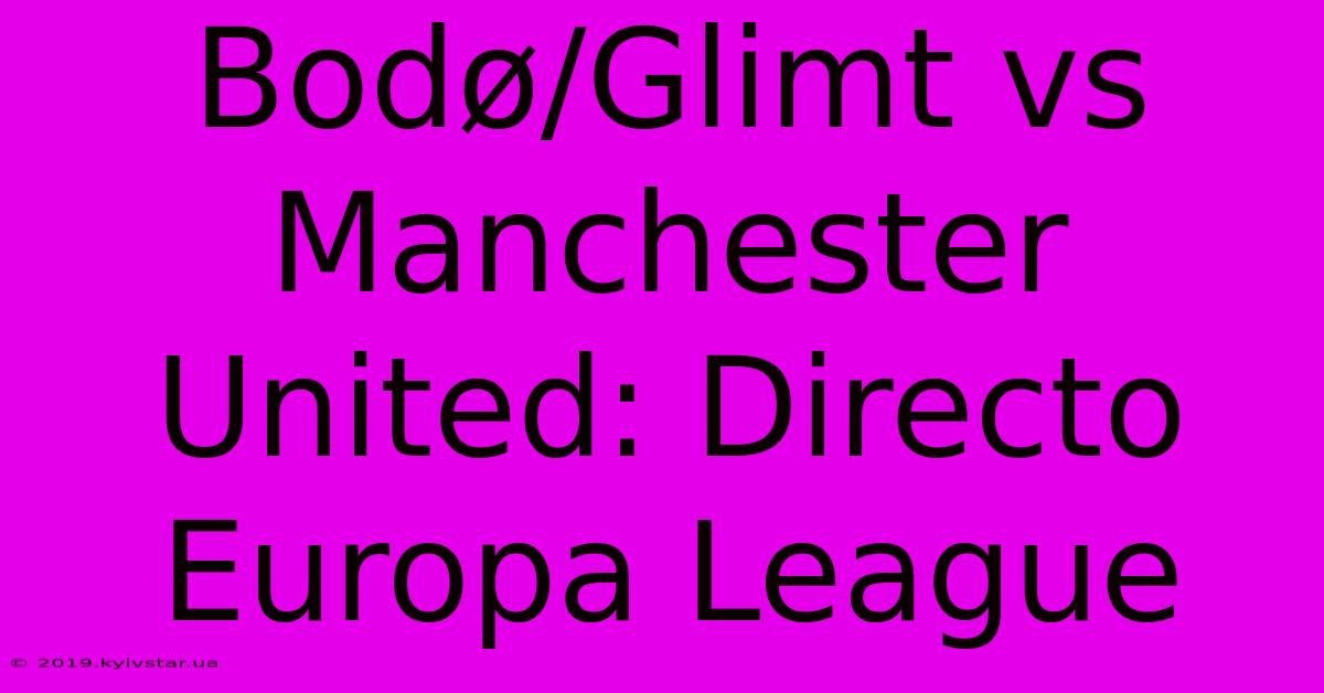 Bodø/Glimt Vs Manchester United: Directo Europa League