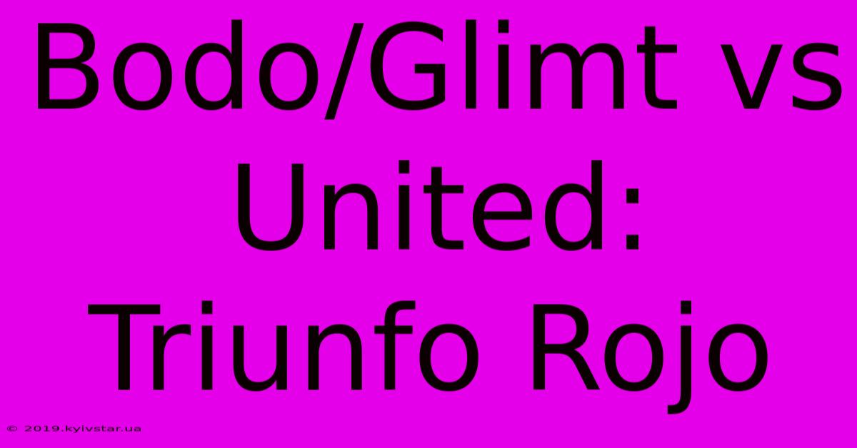 Bodo/Glimt Vs United: Triunfo Rojo