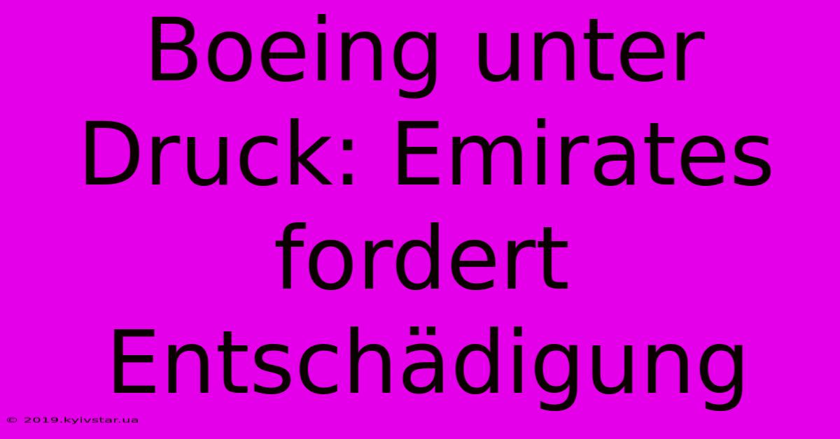 Boeing Unter Druck: Emirates Fordert Entschädigung