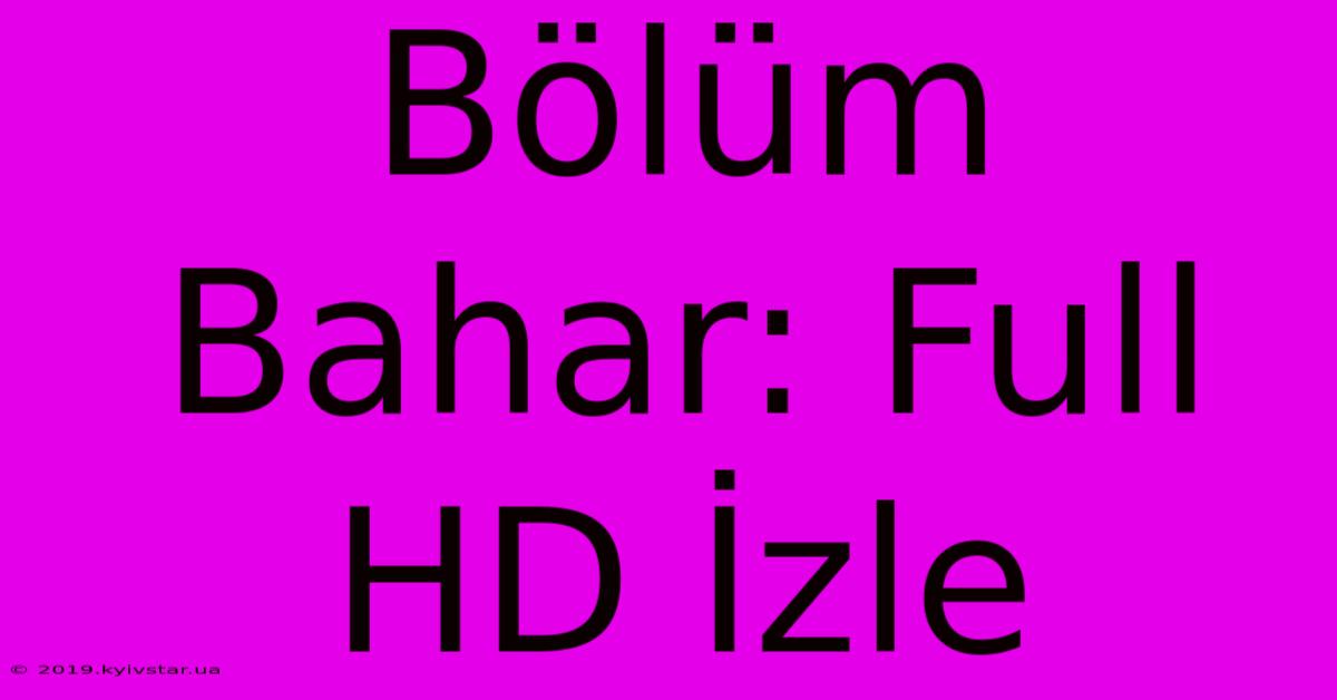 Bölüm Bahar: Full HD İzle