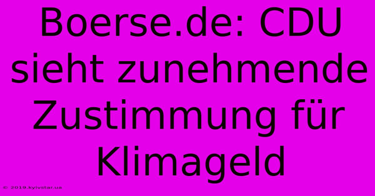 Boerse.de: CDU Sieht Zunehmende Zustimmung Für Klimageld