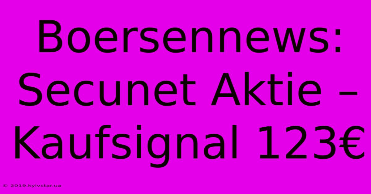 Boersennews: Secunet Aktie – Kaufsignal 123€