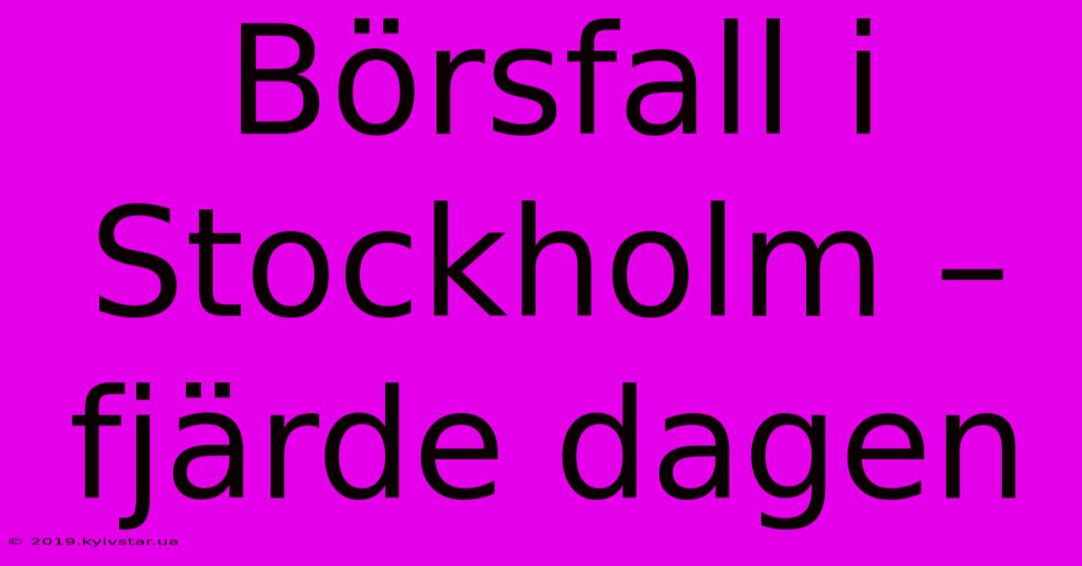 Börsfall I Stockholm – Fjärde Dagen