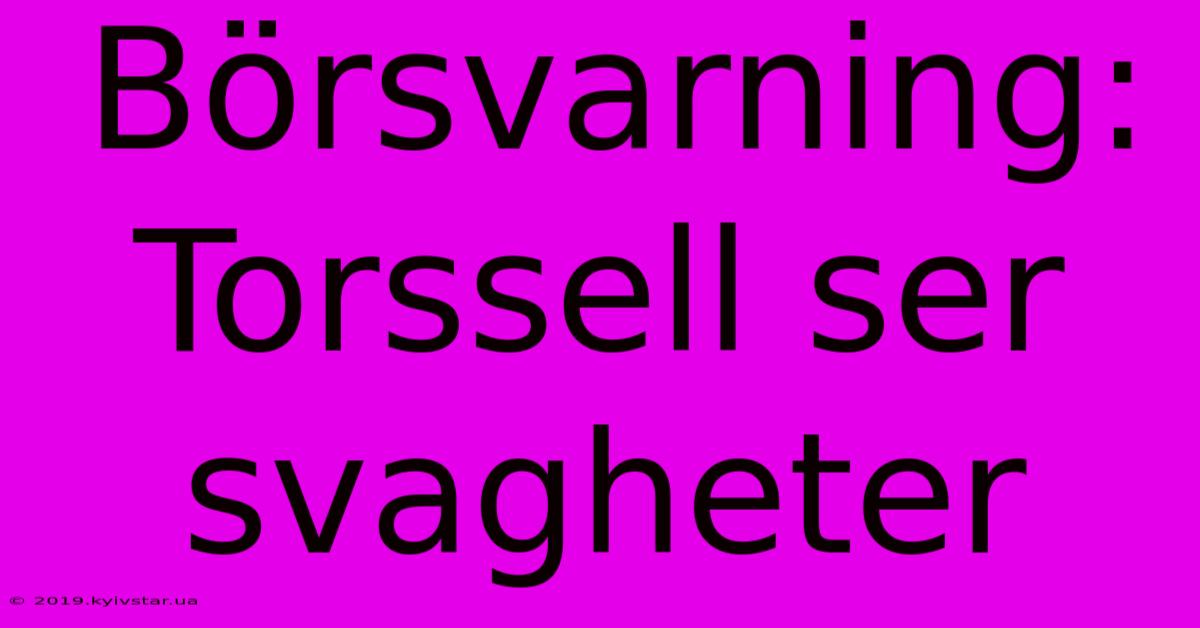 Börsvarning: Torssell Ser Svagheter