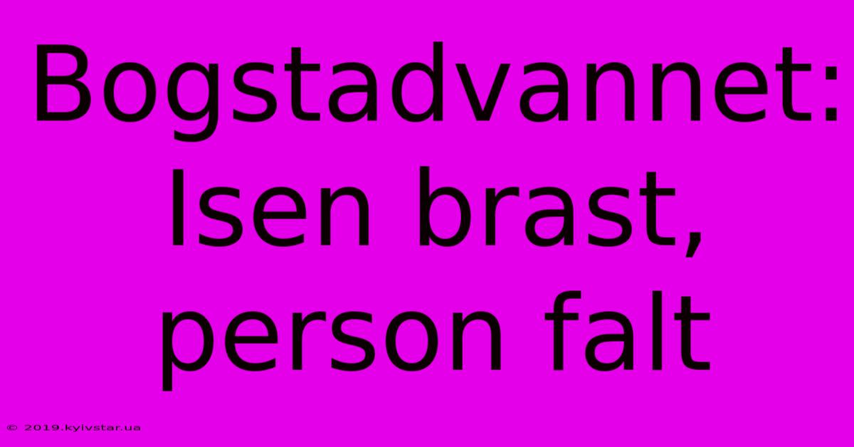 Bogstadvannet: Isen Brast, Person Falt