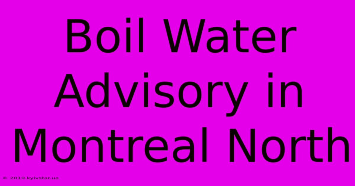 Boil Water Advisory In Montreal North