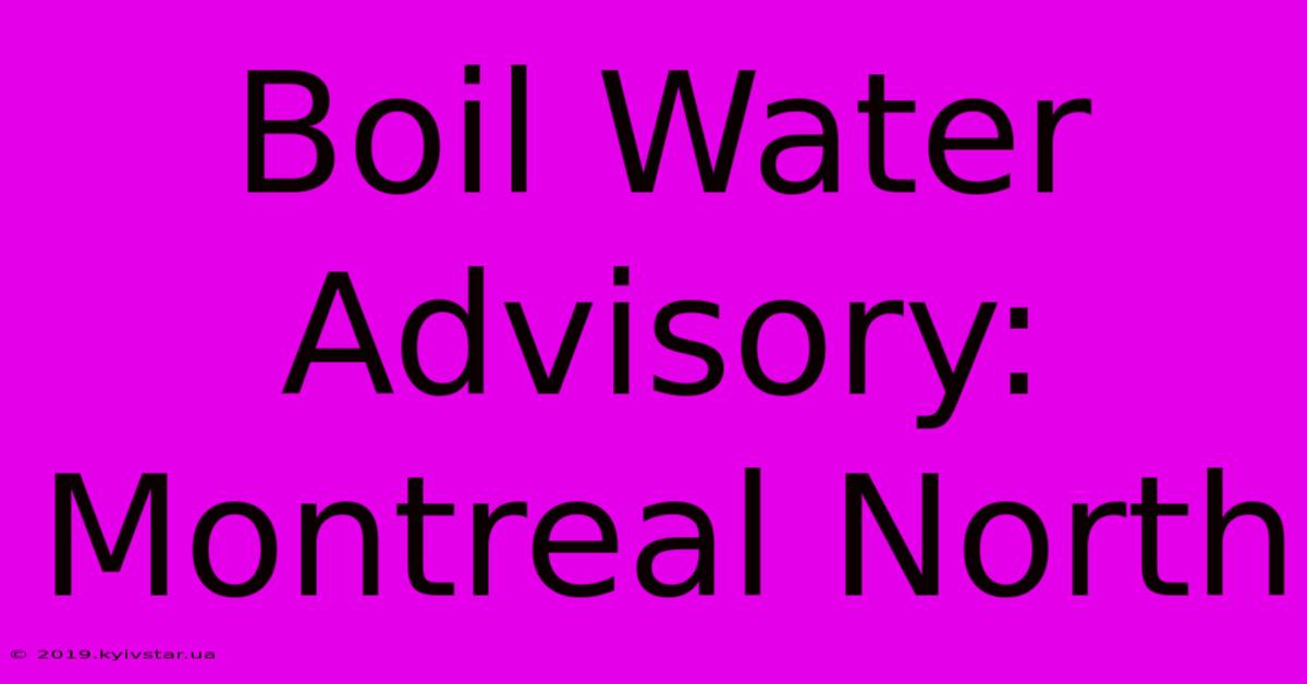 Boil Water Advisory: Montreal North