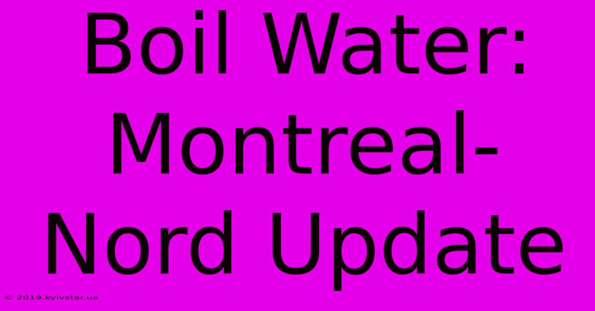 Boil Water: Montreal-Nord Update