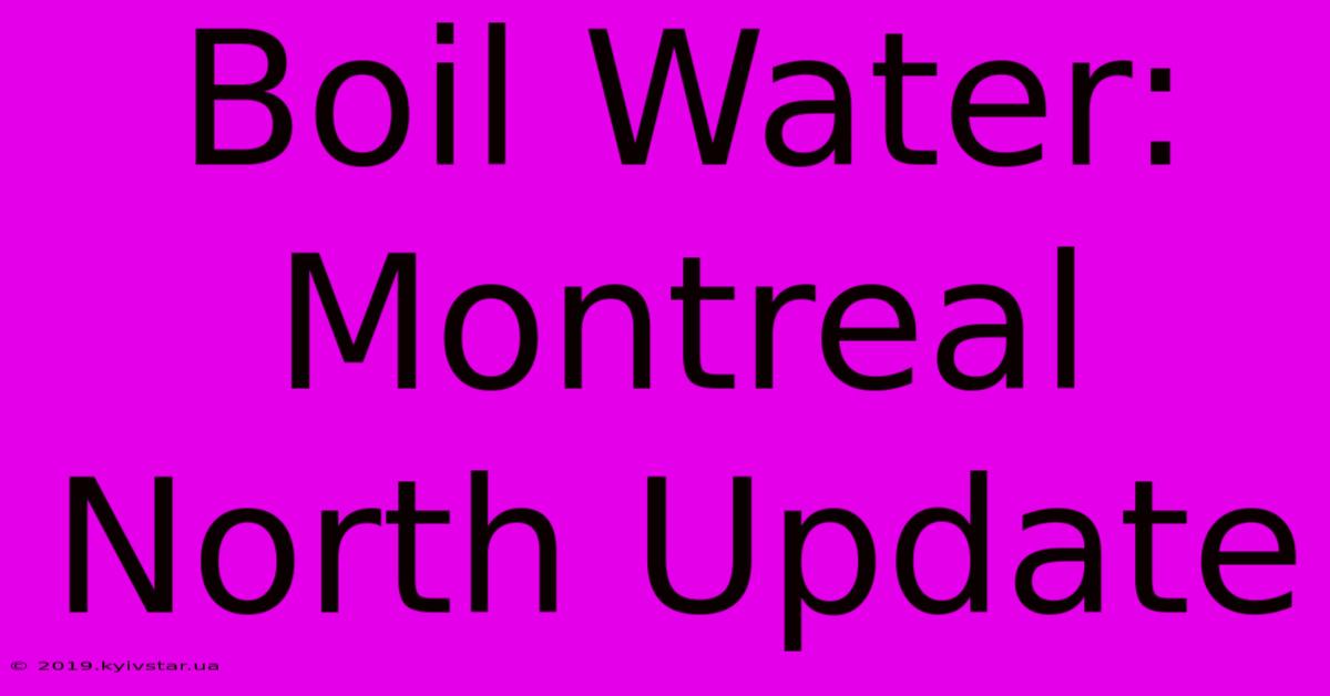 Boil Water: Montreal North Update