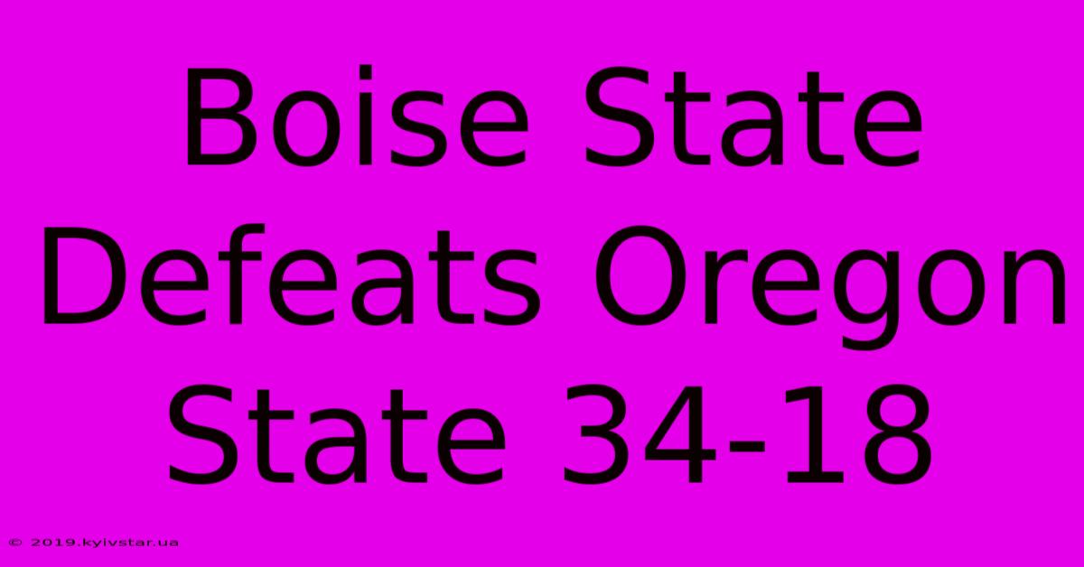 Boise State Defeats Oregon State 34-18