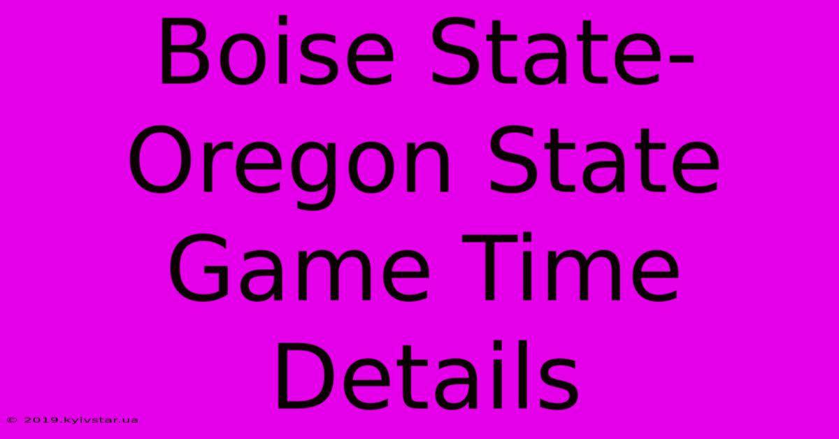 Boise State-Oregon State Game Time Details