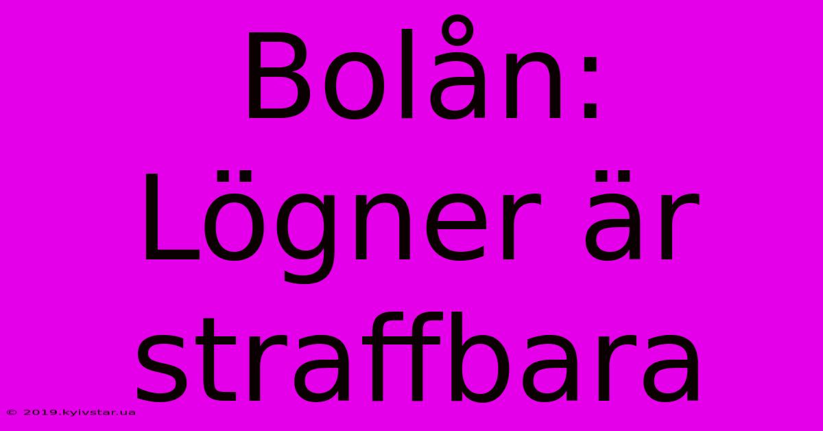 Bolån: Lögner Är Straffbara