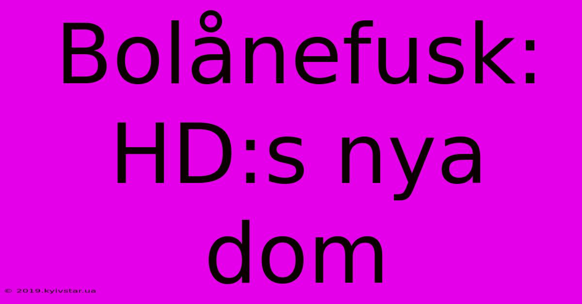 Bolånefusk: HD:s Nya Dom