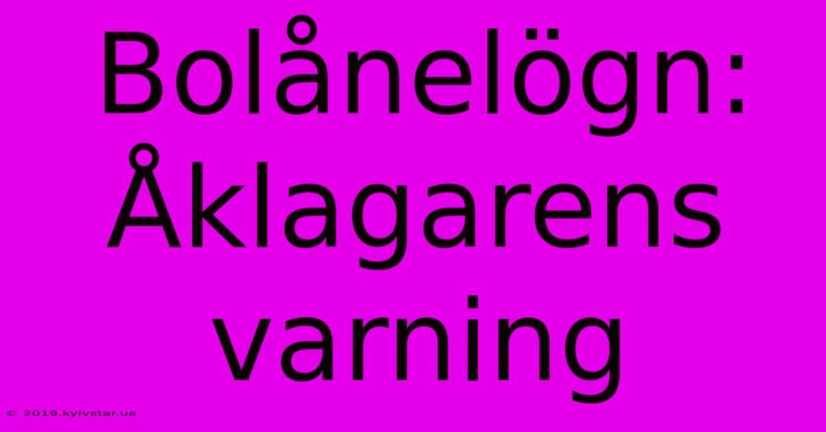 Bolånelögn: Åklagarens Varning