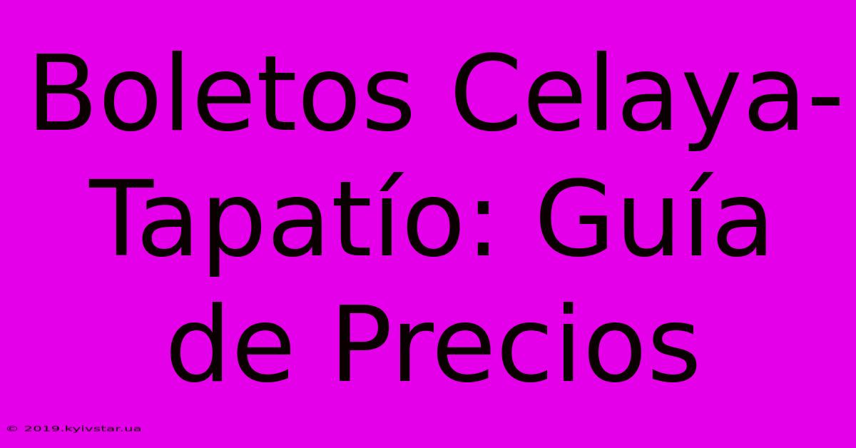 Boletos Celaya-Tapatío: Guía De Precios