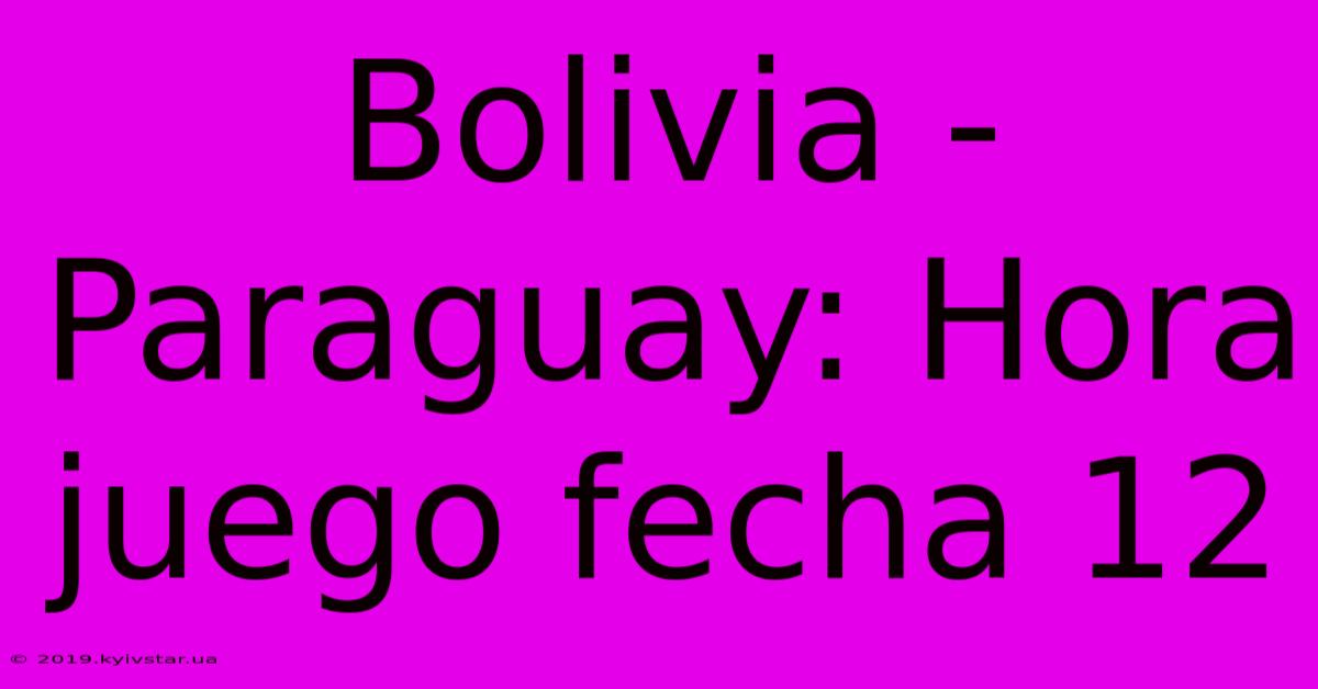 Bolivia - Paraguay: Hora Juego Fecha 12